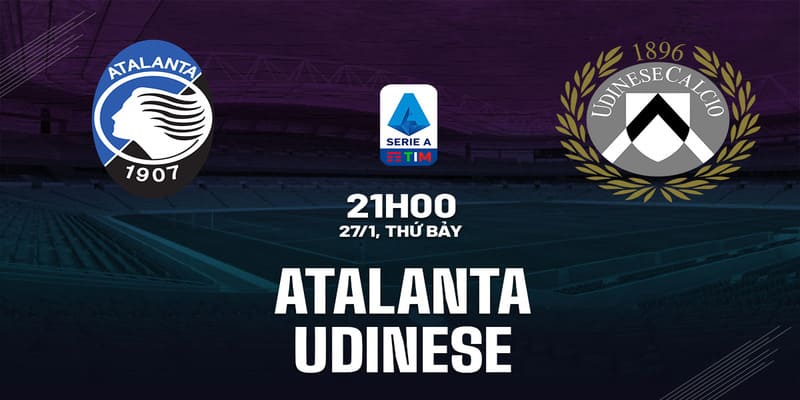 Atalanta vs Udinese, 21h00 ngày 27/1