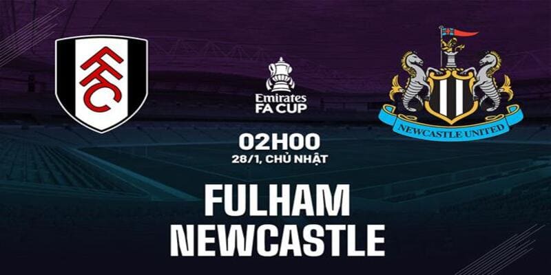 Fulham vs Newcastle, 02h00 ngày 28/1