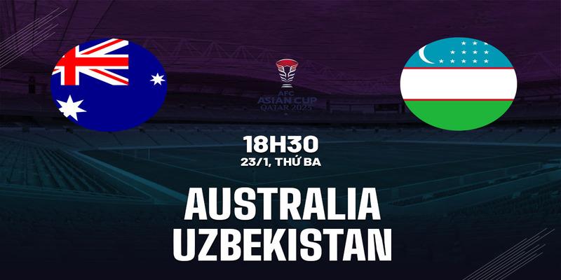 Phân tích Australia Vs Uzbekistan 18h30 ngày 23/01
