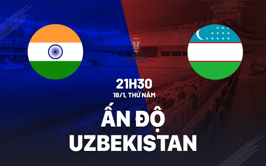 Nhận định bóng đá Ấn Độ vs Uzbekistan, 21h30 ngày 18/1