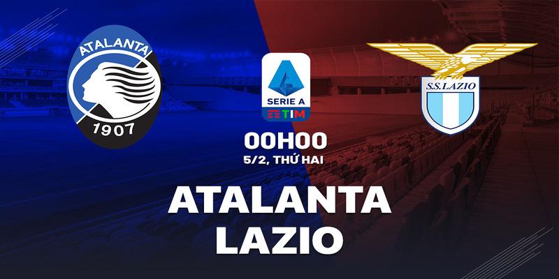 Atalanta vs Lazio, 00h00 ngày 5/2