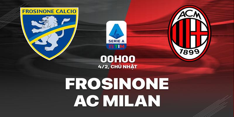 Frosinone vs AC Milan, 00h00 ngày 4/2