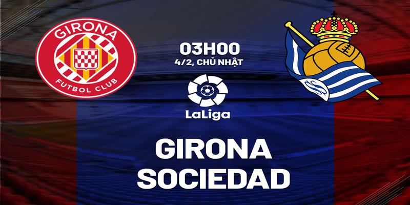 Girona vs Sociedad, 03h00 ngày 4/2