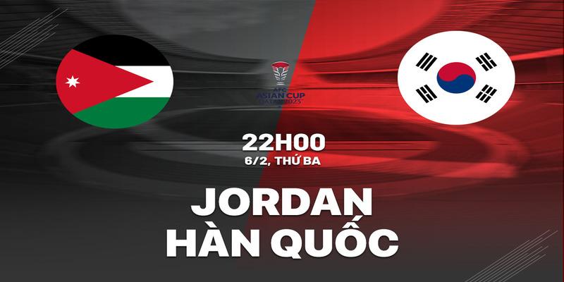 Jordan vs Hàn Quốc, 22h00 ngày 6/2
