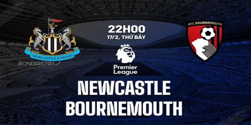 Newcastle vs Bournemouth 22h00 Ngày 17/2