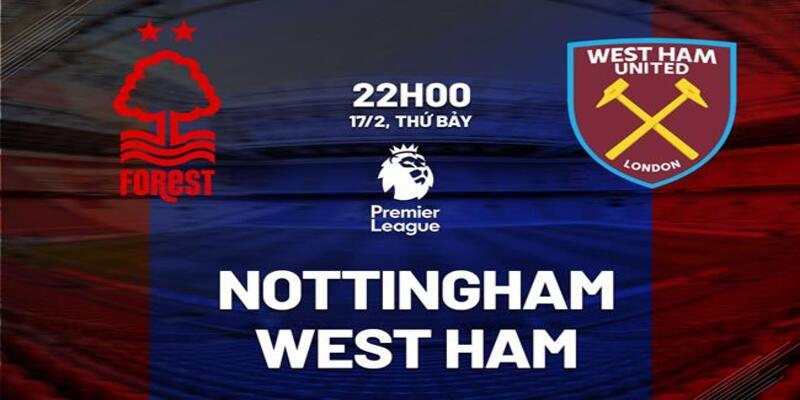 Nottingham vs West Ham, 22h00 ngày 17/2