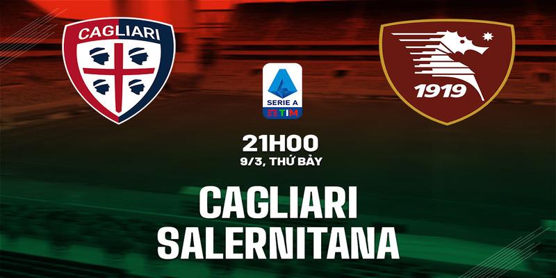 Cagliari vs Salernitana 02h45 Ngày 9/3