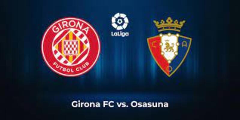 Girona vs Osasuna, 03h00 ngày 10/3