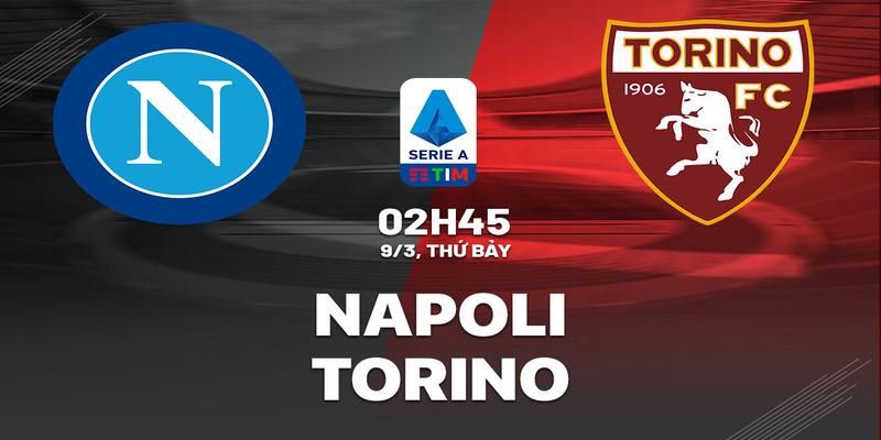 Napoli vs Torino, 02h45 ngày 9/3